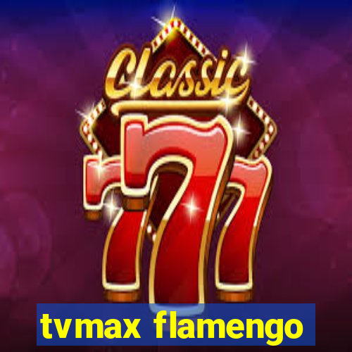tvmax flamengo